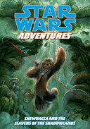 Star Wars Adventures Chewbacca And The Slavers Of The Shadowlands book image